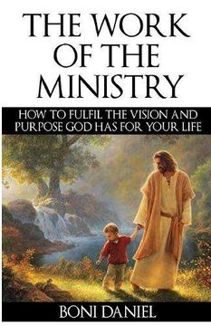 portada The Work of the Ministry: How to fulfil the Vision and Purpose God has for Your Life (Welcome to His Work) (en Inglés)