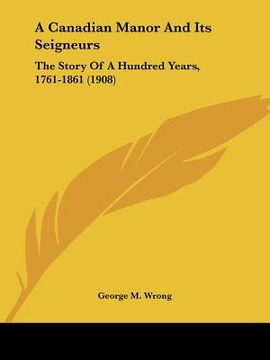 portada a canadian manor and its seigneurs: the story of a hundred years, 1761-1861 (1908) (en Inglés)