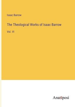 portada The Theological Works of Isaac Barrow: Vol. VI (en Inglés)