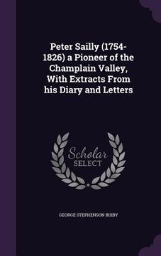 portada Peter Sailly (1754-1826) a Pioneer of the Champlain Valley, With Extracts From his Diary and Letters