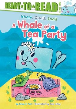 portada A Whale of a tea Party: Ready-To-Read Level 2 (Whale, Quail, Snail) (en Inglés)
