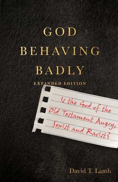 portada God Behaving Badly: Is the God of the Old Testament Angry, Sexist and Racist?