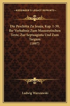 portada Die Peschitta Zu Jesaja, Kap. 1-39, Ihr Verhaltnis Zum Massoretischen Texte, Zur Septuaginta Und Zum Targum (1897) (en Alemán)