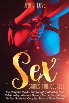 portada Sex Games for Couples: Injecting the Playful and Naughty Mood in Your Relationship Whether You are Married or Dating Perfect Guide for Couple (in English)