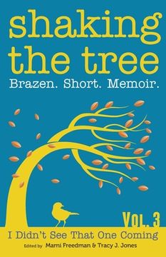 portada Shaking the Tree: Brazen. Short. Memoir. (Volume 3): I Didn'T see That one Coming (en Inglés)