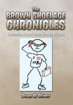 portada The Brown Shoelace Chronicles: A Collection of Short Stories from Far Off Lands (en Inglés)