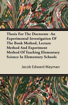 portada thesis for the doctorate -an experimental investigation of the book method, lecture method and experiment method of teaching elementary science in ele (en Inglés)