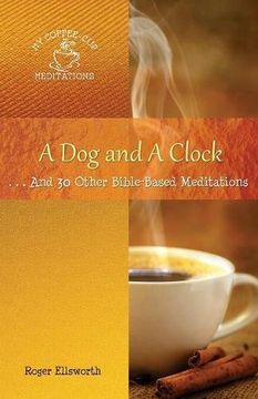 portada A Dog and A Clock: . . . And 30 Other Bible-Based Meditations (My Coffee-Cup Meditations)