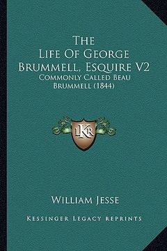 portada the life of george brummell, esquire v2: commonly called beau brummell (1844) (en Inglés)