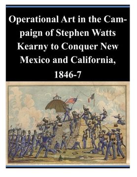 portada Operational Art in the Campaign of Stephen Watts Kearny to Conquer New Mexico and California, 1846-7