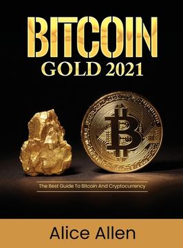 portada Bitcoin Gold 2021: The Best Guide To Bitcoin And Cryptocurrency (in English)