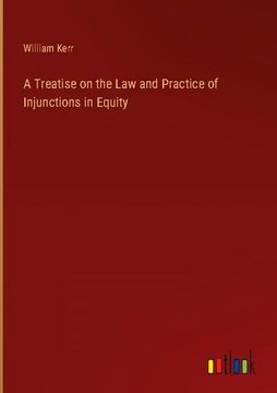 portada A Treatise on the Law and Practice of Injunctions in Equity (en Inglés)