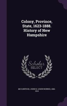 portada Colony, Province, State, 1623-1888. History of New Hampshire