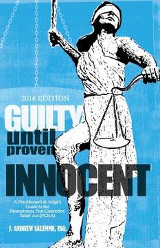 portada Guilty Until Proven Innocent: A Practitioner's and Judge's Guide to the Pennsylvania Post-Conviction Relief Act (PCRA) (in English)