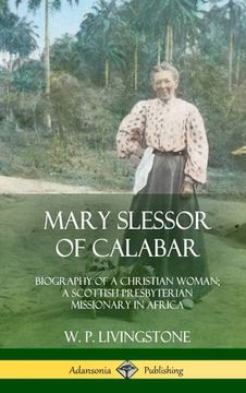 portada Mary Slessor of Calabar: Biography of a Christian Woman; A Scottish Presbyterian Missionary in Africa (Hardcover) (in English)