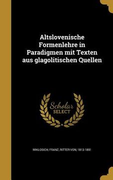 portada Altslovenische Formenlehre in Paradigmen mit Texten aus glagolitischen Quellen (en Alemán)