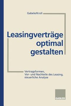 portada Leasingverträge Optimal Gestalten: Vertragsformen, Vor- Und Nachteile Des Leasing, Steuerliche Analyse (en Alemán)