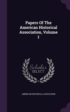 portada Papers Of The American Historical Association, Volume 1 (en Inglés)
