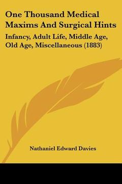 portada one thousand medical maxims and surgical hints: infancy, adult life, middle age, old age, miscellaneous (1883) (en Inglés)