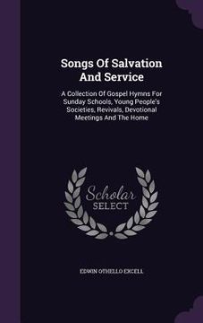 portada Songs Of Salvation And Service: A Collection Of Gospel Hymns For Sunday Schools, Young People's Societies, Revivals, Devotional Meetings And The Home