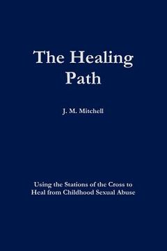 portada the healing path using the stations of the cross to heal from childhood sexual abuse (en Inglés)