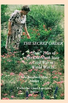 portada The Secret Order: "True" Tales of the Old North State, Civil War to World War II (en Inglés)