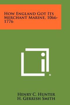 portada how england got its merchant marine, 1066-1776 (en Inglés)