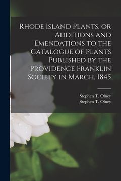 portada Rhode Island Plants, or Additions and Emendations to the Catalogue of Plants Published by the Providence Franklin Society in March, 1845 (en Inglés)