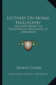 portada lectures on moral philosophy: delivered before the philosophical association at edinburgh (en Inglés)