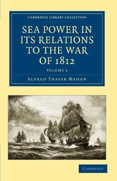 portada Sea Power in its Relations to the war of 1812 2 Volume Set: Sea Power in its Relations to the war of 1812 - Volume 1 (Cambridge Library Collection - Naval and Military History) (in English)