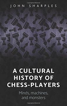 portada A Cultural History of Chess-Players: Minds, Machines, and Monsters