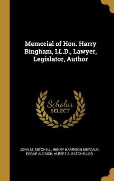 portada Memorial of Hon. Harry Bingham, LL.D., Lawyer, Legislator, Author (en Inglés)