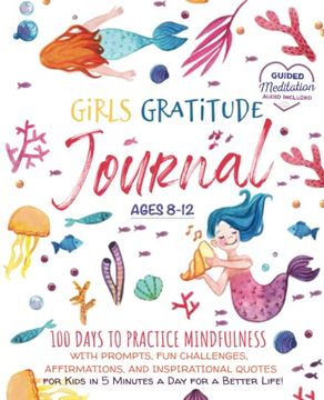 portada Girls Gratitude Journal: 100 Days to Practice Mindfulness With Prompts, fun Challenges, Affirmations, and Inspirational Quotes for Kids in 5 Minutes a.   A Better Life! (Growth Mindset Read Aloud)