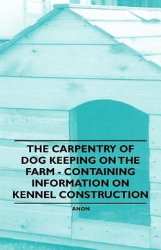 portada the carpentry of dog keeping on the farm - containing information on kennel construction (en Inglés)