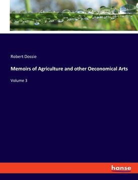 portada Memoirs of Agriculture and other Oeconomical Arts: Volume 3 (en Inglés)