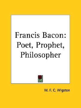 portada francis bacon: poet, prophet, philosopher (in English)