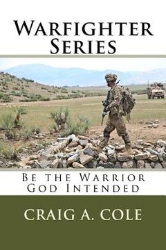 portada Warfighter Series: Be the Warrior God Intended (en Inglés)