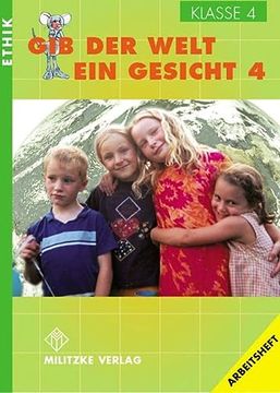 portada Ethik Grundschule / gib der Welt ein Gesicht - Landesausgabe Thüringen und Sachsen-Anhalt Klasse 4. Arbeitsheft (in German)