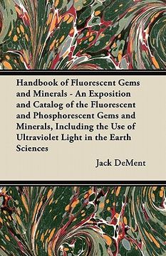 portada handbook of fluorescent gems and minerals - an exposition and catalog of the fluorescent and phosphorescent gems and minerals, including the use of ul (en Inglés)