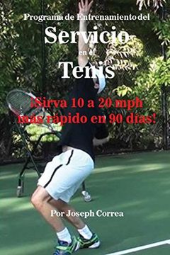 portada Programa de Entrenamiento del Servicio en el Tenis: ¡Sirva 10 a 20 mph más rápido en 90 días!