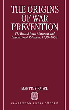 portada The Origins of war Prevention: The British Peace Movement and International Relations, 1730-1854 (en Inglés)