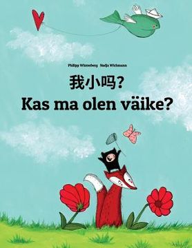 portada Wo xiao ma? Kas ma olen väike?: Chinese/Mandarin Chinese [Simplified]-Estonian (Eesti keel): Children's Picture Book (Bilingual Edition)