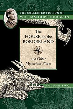portada The House on the Borderland and Other Mysterious Places: The Collected Fiction of William Hope Hodgson, Volume 2 