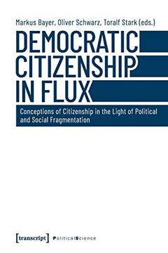 portada Democratic Citizenship in Flux: Conceptions of Citizenship in the Light of Political and Social Fragmentation (Political Science)