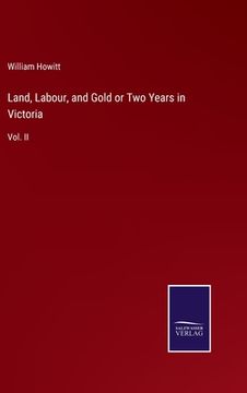 portada Land, Labour, and Gold or Two Years in Victoria: Vol. II (en Inglés)