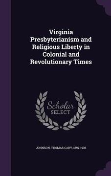 portada Virginia Presbyterianism and Religious Liberty in Colonial and Revolutionary Times (en Inglés)
