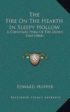 portada the fire on the hearth in sleepy hollow: a christmas poem of the olden time (1864) (en Inglés)