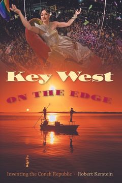 portada Key West on the Edge: Inventing the Conch Republic (Florida History and Culture) (en Inglés)