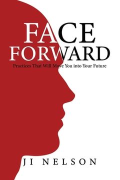 portada Face Forward: Practices That Will Move You into Your Future (en Inglés)