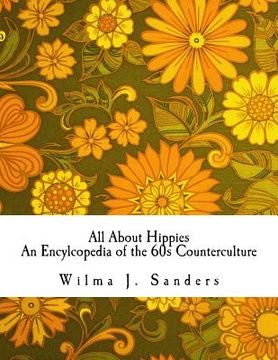 portada All About Hippies: An Encylcopedia of the 60s Counterculture (en Inglés)